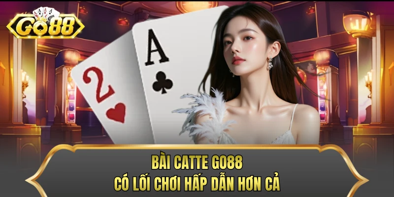 Bài Catte GO88 có lối chơi hấp dẫn hơn cả 