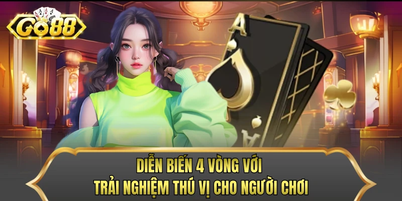 Diễn biến 4 vòng với trải nghiệm thú vị cho người chơi 